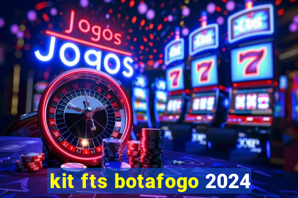 kit fts botafogo 2024